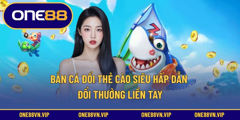 bắn cá đổi thẻ cào