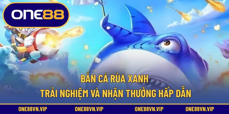 Bắn cá rùa xanh