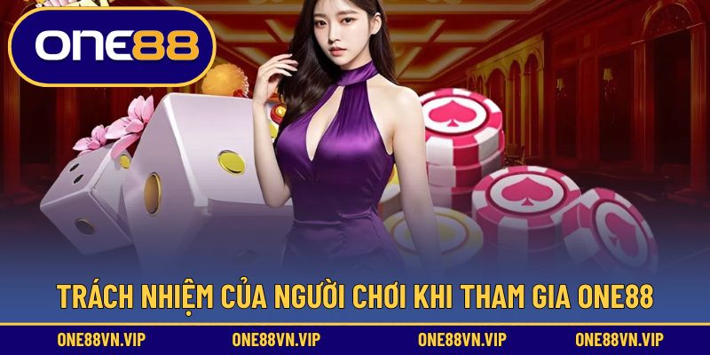Trách nhiệm của người chơi khi tham gia ONE88