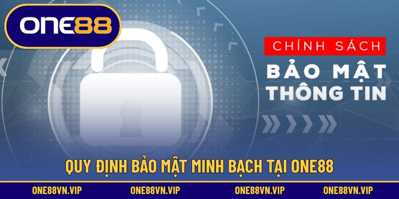 Quy định bảo mật minh bạch tại ONE88