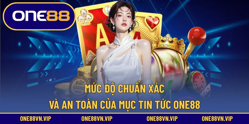 Mức độ tin cậy và bảo mật của mục tin tức tại ONE88