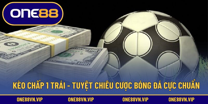 Kèo chấp 1 trái