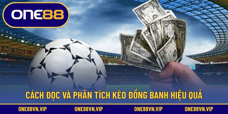 Cách đọc và phân tích kèo đồng banh hiệu quả