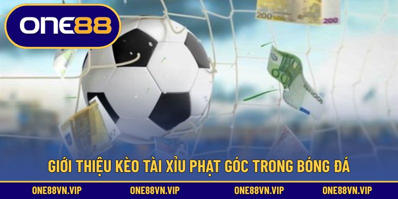 Giới thiệu kèo tài xỉu phạt góc trong bóng đá