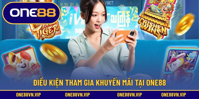 Điều kiện tham gia khuyến mãi tại ONE88
