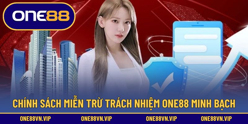 Chính sách miễn trừ trách nhiệm ONE88 minh bạch