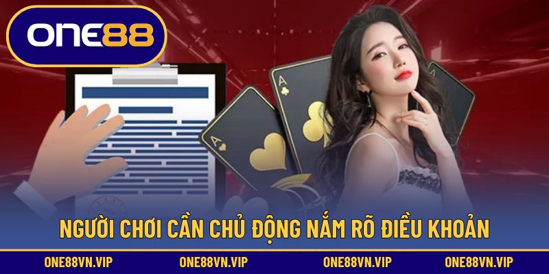 Người chơi cần chủ động nắm rõ điều khoản