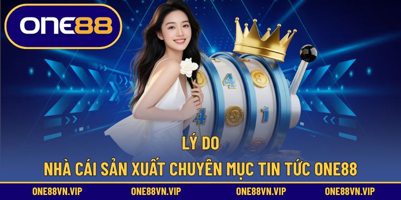 Lý do ra đời chuyên mục tin tức ONE88