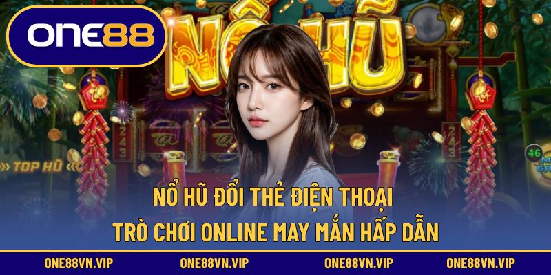 nổ hũ đổi thẻ điện thoại
