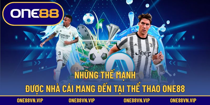 Các thế mạnh vượt trội trong lĩnh vực thể thao ONE88
