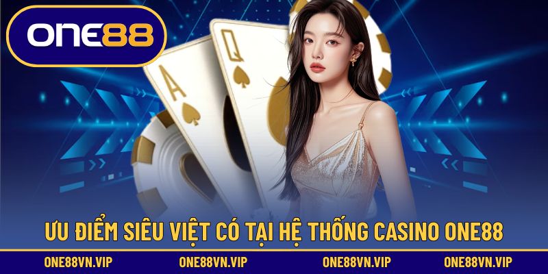 ONE88 mang đến hệ thống casino với nhiều điểm mạnh nổi bật