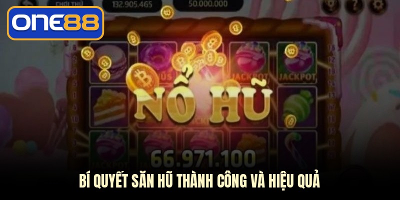 Bí quyết săn hũ thành công và hiệu quả