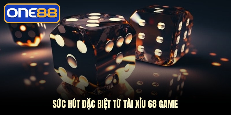 Sức hút đặc biệt từ tài xỉu 68 game