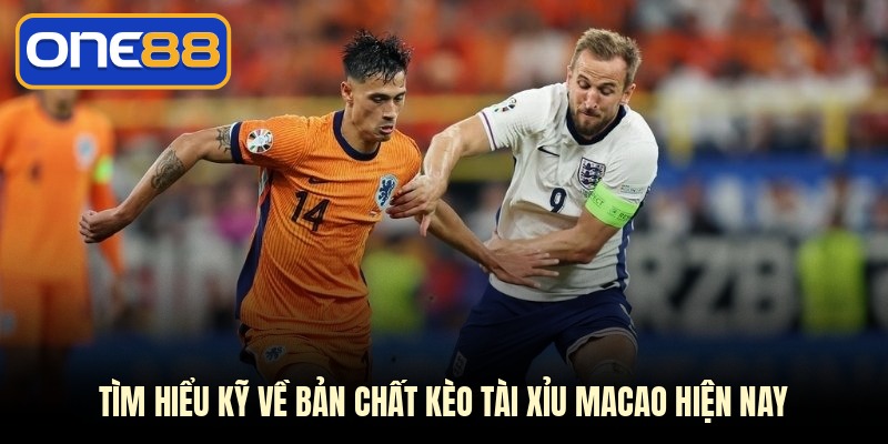 Tìm hiểu kỹ về bản chất kèo tài xỉu Macao hiện nay